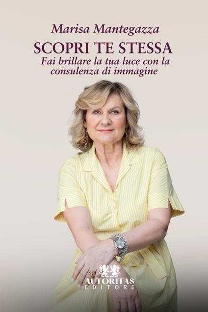 Scopri te stessa. Fai brillare la tua luce con la consulenza di immagine - Marisa Mantegazza - copertina