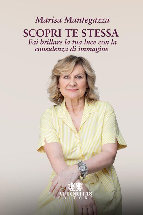 Scopri te stessa. Fai brillare la tua luce con la consulenza di immagine - Marisa Mantegazza - copertina