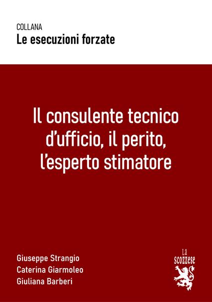 Il consulente tecnico d’ufficio, il perito, l’esperto stimatore - Giuseppe Strangio,Caterina Giarmoleo,Giuliana Barberi - copertina
