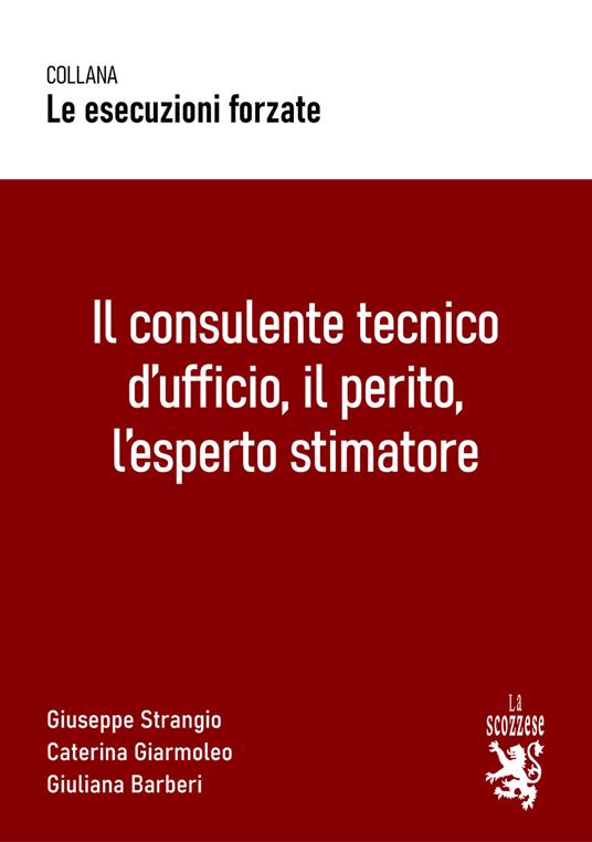Il consulente tecnico d’ufficio, il perito, l’esperto stimatore - Giuseppe Strangio,Caterina Giarmoleo,Giuliana Barberi - copertina