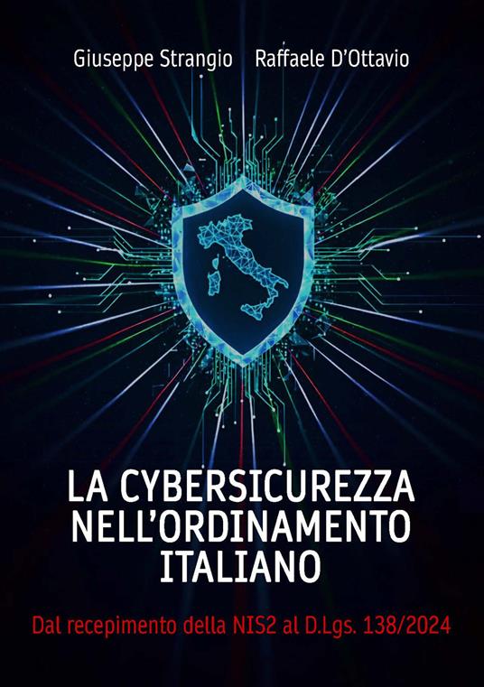 La cybersicurezza nell'ordinamento italiano. Dal recepimento della NIS2 al D.Lgs. 138/2024. (Con contenuto digitale fornito elettronicamente) - Giuseppe Strangio,Raffaele D'Ottavio - copertina