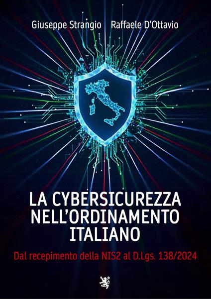 La cybersicurezza nell'ordinamento italiano. Dal recepimento della NIS2 al D.Lgs. 138/2024 - Giuseppe Strangio,Raffaele D'Ottavio - copertina