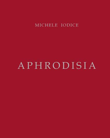 Aphrodisia. Michele Iodice - Michele Iodice - copertina