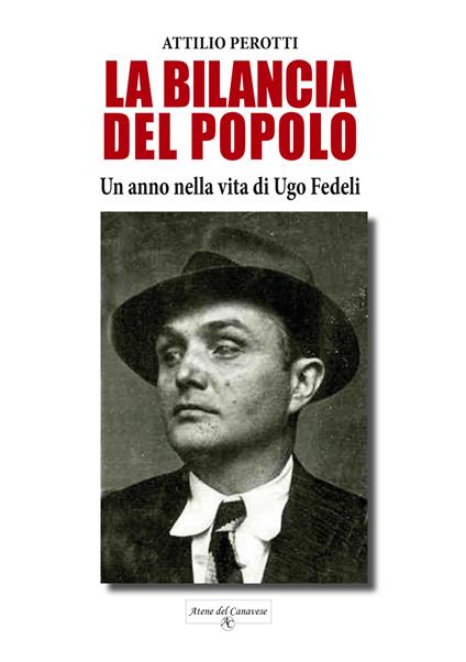 La bilancia del popolo. Un anno nella vita di Ugo Fedeli. Nuova ediz. - Attilio Perotti - copertina
