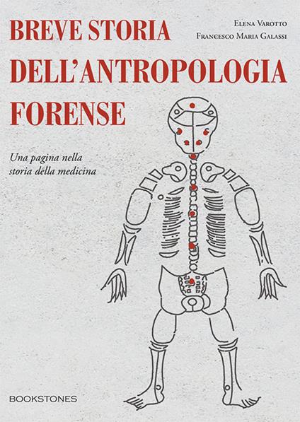 Breve storia dell’antropologia forense. Una pagina nella storia della medicina - Elena Varotto,Francesco Maria Galassi - copertina