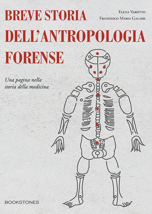 Breve storia dell’antropologia forense. Una pagina nella storia della medicina - Elena Varotto,Francesco Maria Galassi - copertina
