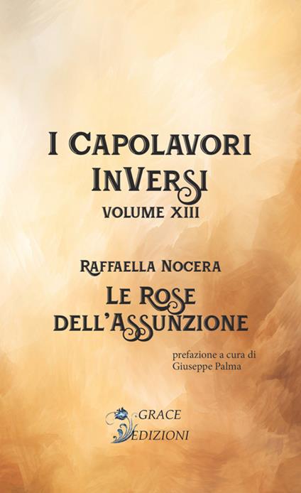 Le rose dell'assunzione. I Capolavori InVersi. Vol. 13 - Raffaella Nocera - copertina