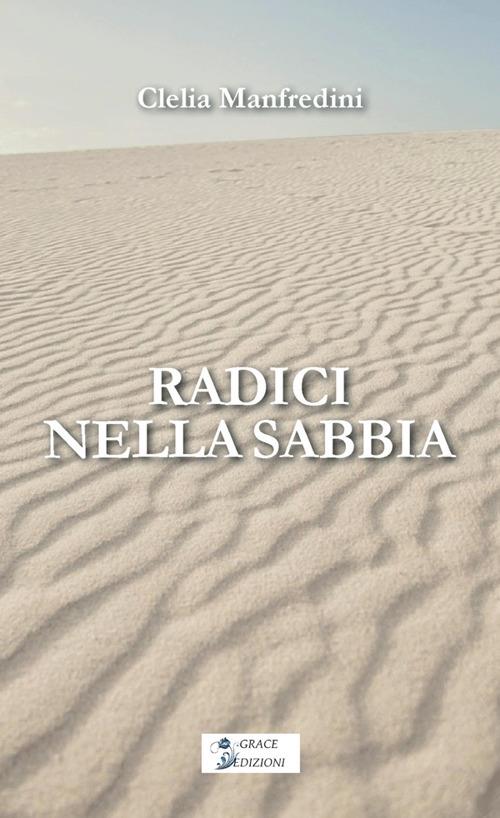 Radici nella sabbia - Clelia Manfredini - copertina