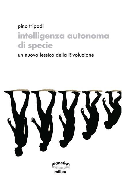 Intelligenza autonoma di specie. Un nuovo lessico della Rivoluzione - Pino Tripodi - copertina