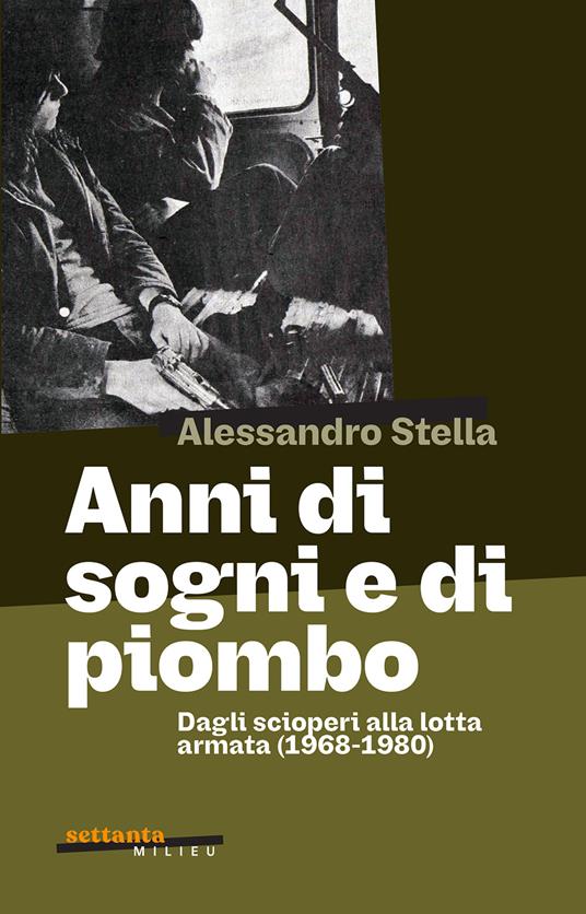 Anni di sogni e di piombo - Alessandro Stella - copertina