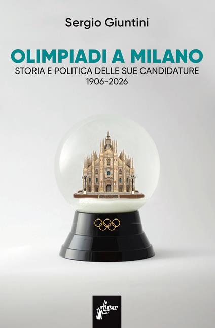 Olimpiadi a Milano. Storia e politica delle sue candidature 1906-2026 - Sergio Giuntini - copertina