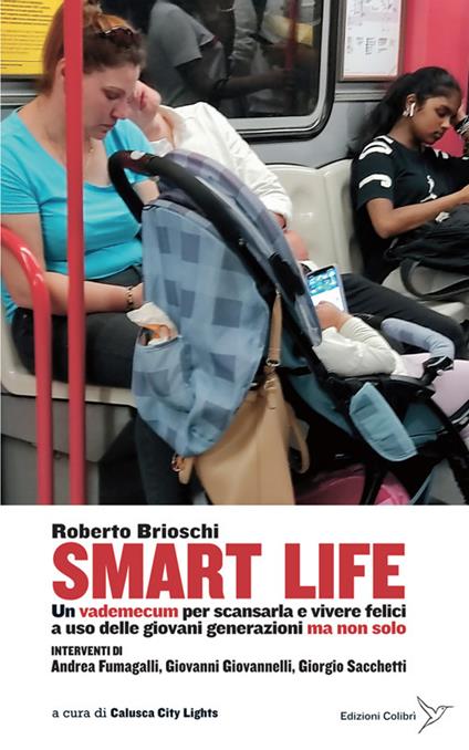 Smart life. Un vademecum per scansarla e vivere felici a uso delle giovani generazioni ma non solo - Roberto Brioschi - copertina