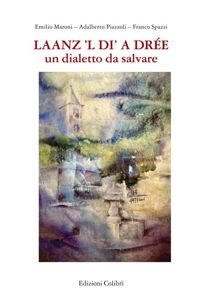 Laanz'l di a Drèe. Un dialetto da salvare - Emilio Maroni,Adalberto Piazzoli,Franco Spazzi - copertina