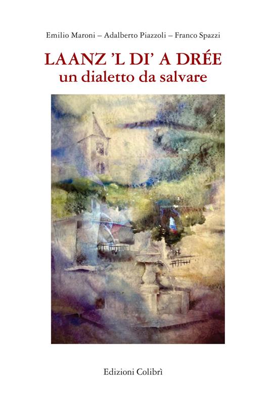 Laanz'l di a Drèe. Un dialetto da salvare - Emilio Maroni,Adalberto Piazzoli,Franco Spazzi - copertina
