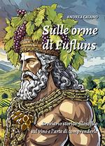Sulle orme di Fufluns. Breviario storico-filosofico sul vino e l’arte di comprenderlo