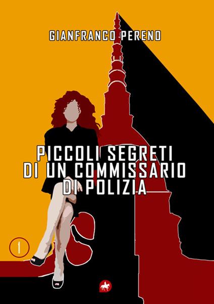 Piccoli segreti di un commissario di polizia. Nuova ediz. - Gianfranco Pereno - copertina
