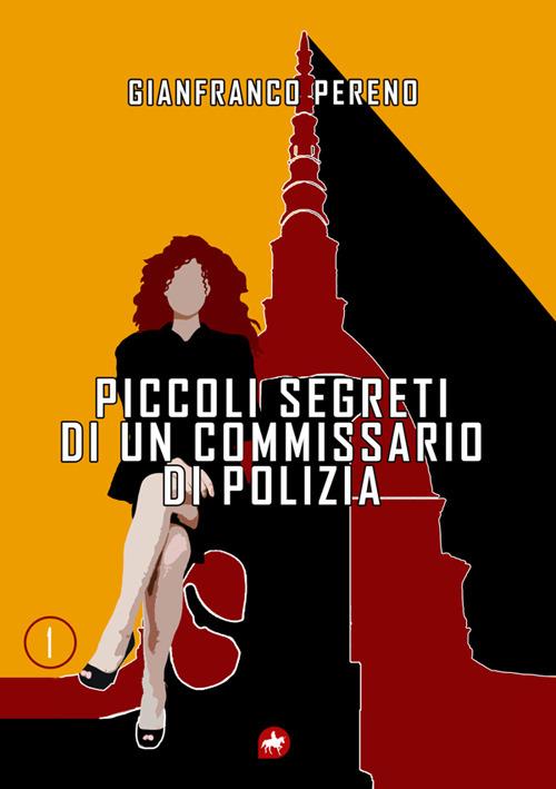 Piccoli segreti di un commissario di polizia. Nuova ediz. - Gianfranco Pereno - copertina