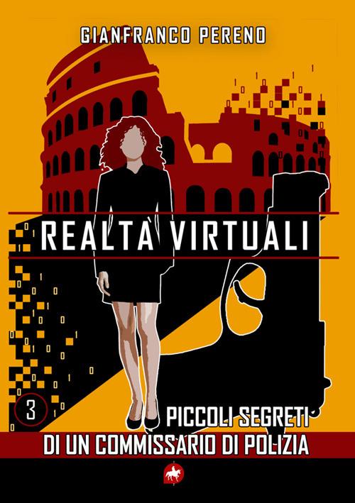 Realtà virtuali. Piccoli segreti di un commissario di polizia. Nuova ediz. - Gianfranco Pereno - copertina