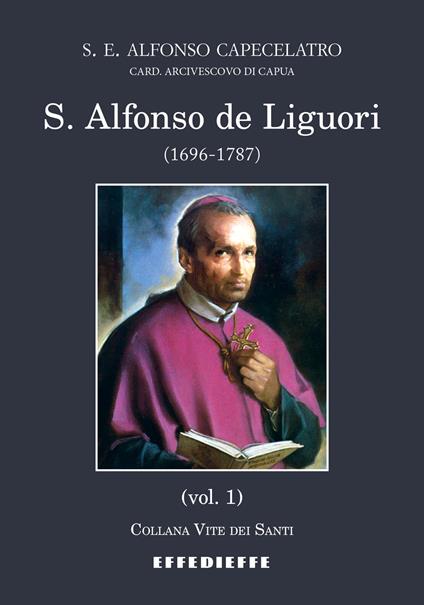S. Alfonso de Liguori (1696-1787). Vol. 1 - Alfonso Capecelatro - copertina