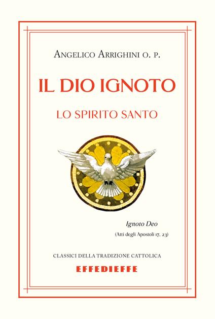 Il Dio ignoto. Lo Spirito Santo - Angelico Arrighini - copertina