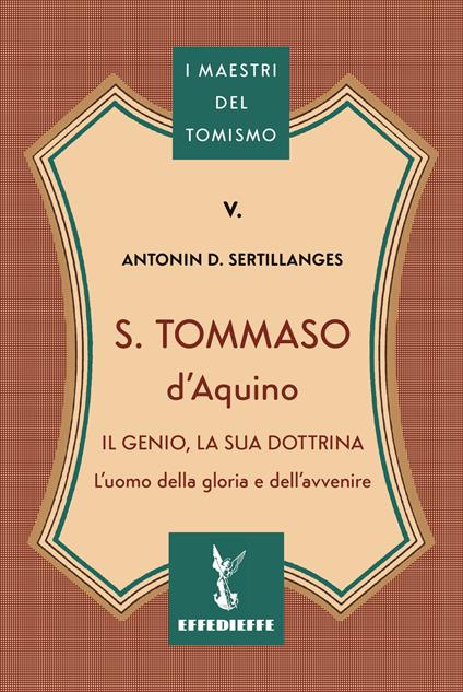 S. Tommaso d'Aquino. Il genio, la sua dottrina - Antonin-Dalmace Sertillanges - copertina