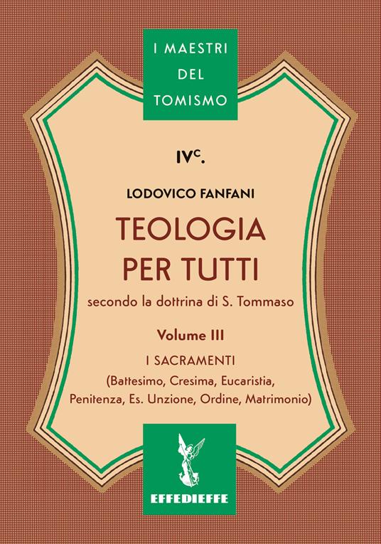 Teologia per tutti secondo la dottrina di S. Tommaso. Vol. 3: I sacramenti - Lodovico Fanfani - copertina