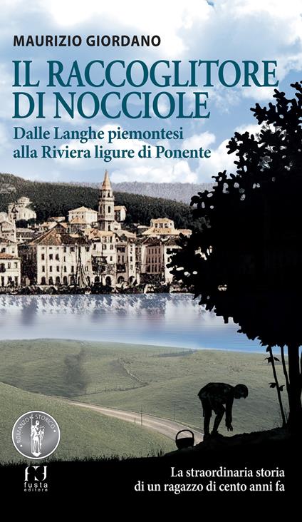 Il raccoglitore di nocciole. Dalle Langhe piemontesi alla Riviera ligure di Ponente - Maurizio Giordano - copertina