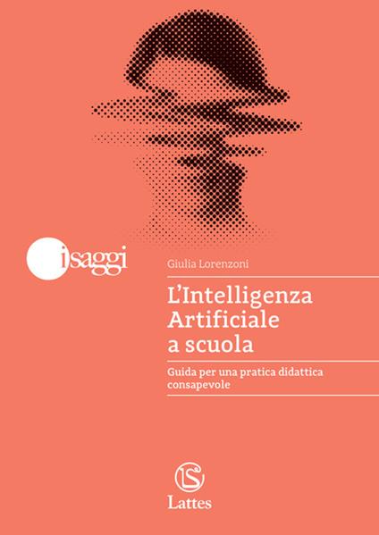 L'Intelligenza Artificiale a scuola. Guida per una pratica didattica consapevole - Giulia Lorenzoni - copertina