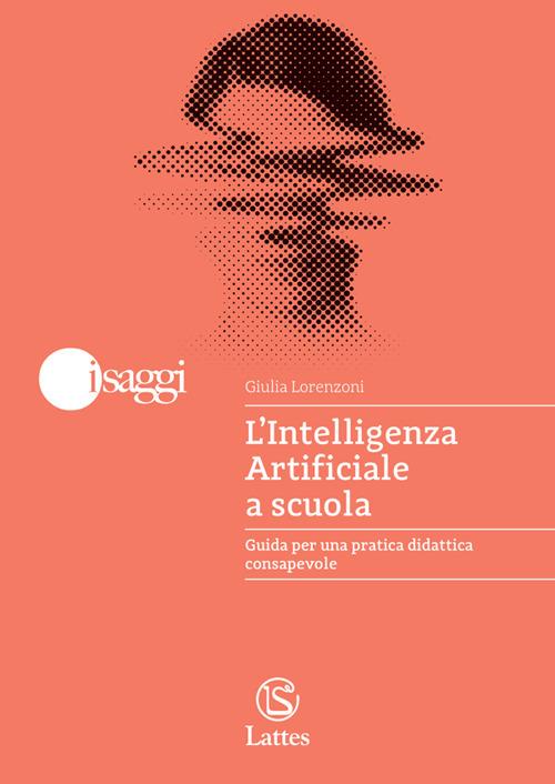 L'Intelligenza Artificiale a scuola. Guida per una pratica didattica consapevole - Giulia Lorenzoni - copertina