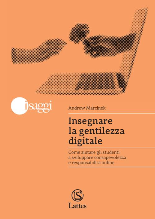 Insegnare la gentilezza digitale. Come aiutare gli studenti a sviluppare consapevolezza e responsabilità online - Andrew Marcinek - copertina
