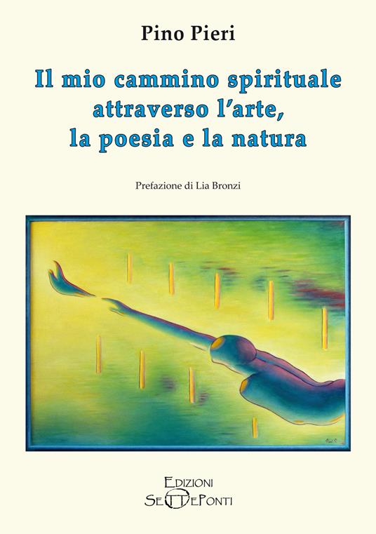 Il mio cammino spirituale attraverso l'arte, la poesia e la natura - Pino Pieri - copertina