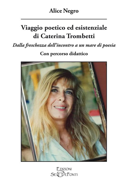 Viaggio poetico ed esistenziale di Caterina Trombetti. Dalla freschezza dell'incontro a un mare di poesia. Con percorso didattico - Alice Negro - copertina