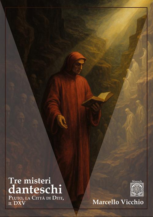 Tre misteri danteschi. Pluto, la città di Dite, il DXV. Nuova ediz. - Marcello Vicchio - copertina