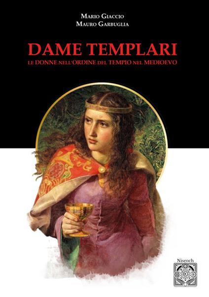 Dame templari. Le donne nell'Ordine del Tempio nel Medievo - Mauro Garbuglia,Mario Giaccio - ebook