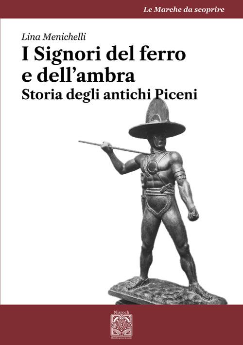 I Signori del ferro e dell'ambra. Storia degli antichi Piceni - Lina Menichelli - ebook
