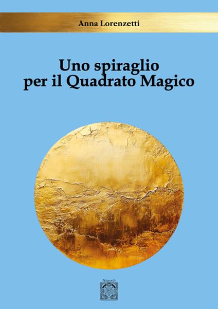 Uno spiraglio per il quadrato magico - Anna Lorenzetti - copertina