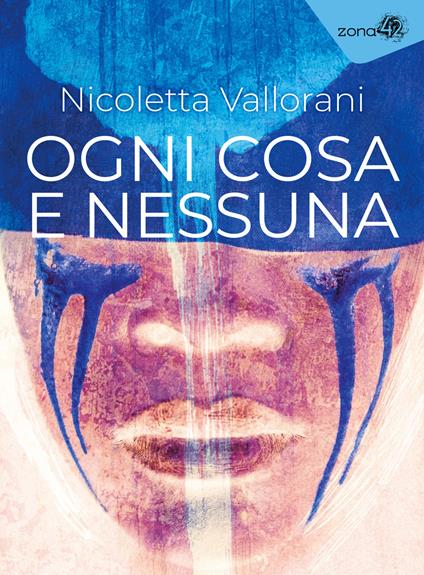 Ogni cosa e nessuna - Nicoletta Vallorani - copertina