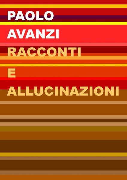 Racconti e allucinazioni. Nuova ediz. - Paolo Avanzi - copertina