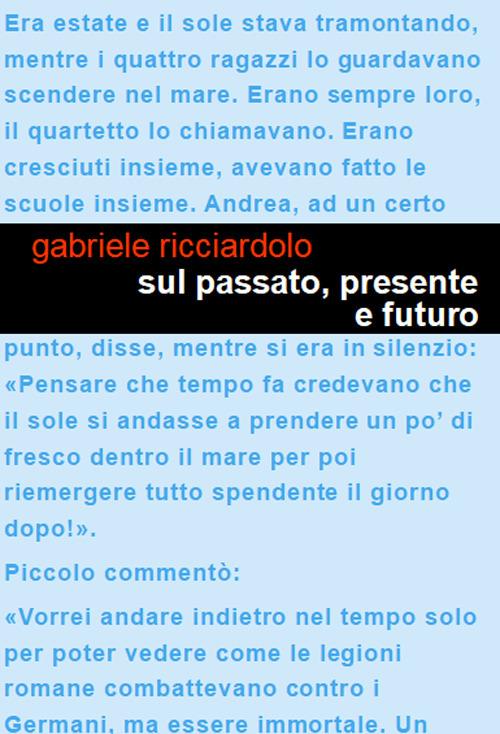 Sul passato, presente e futuro. Un racconto dell'epoca che fu. Il mio diario: il mio viaggio inaspettato - Gabriele Ricciardolo - copertina