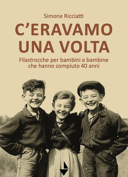 C'eravamo una volta. Filastrocche per bambine e bambini che hanno compiuto 40 anni - Simone Ricciatti - copertina