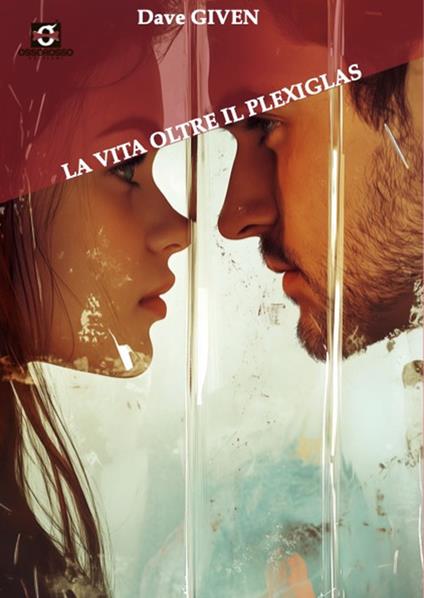 La vita oltre il plexiglas. Ediz. ampliata - Dave Given - copertina