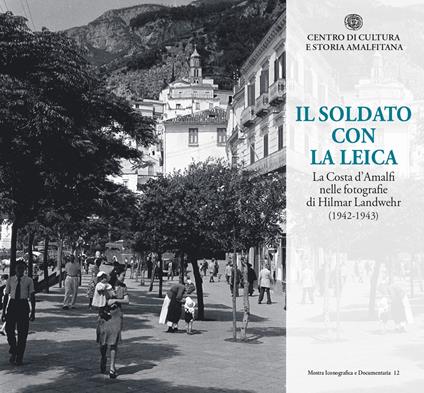 Il soldato con la Leica. La Costa d'Amalfi nelle fotografie di Hilmar Landwehr (1942-1943) - copertina