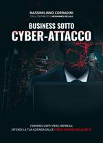 Business sotto cyber-attacco. Cybersecurity per l'impresa. Difendi la tua azienda dalle forze oscure della rete