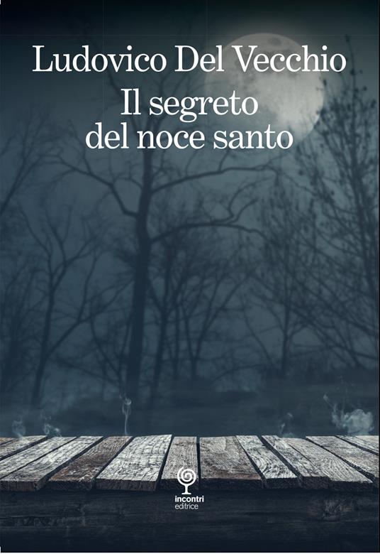 Il segreto del noce santo. Incontri pericolosi - Ludovico Del Vecchio - copertina