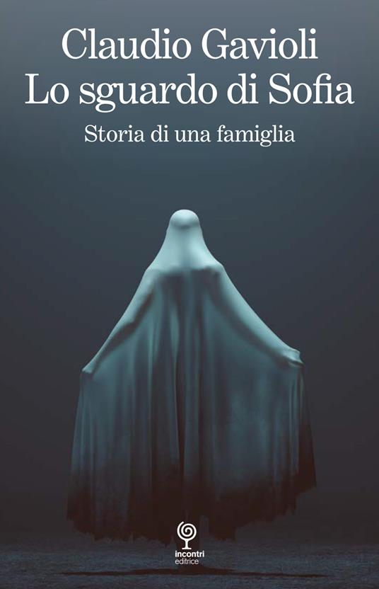Lo sguardo di Sofia. Storia di una famiglia - Claudio Gavioli - copertina