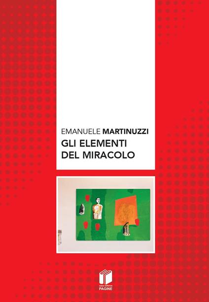 Gli elementi del miracolo - Emanuele Martinuzzi - copertina