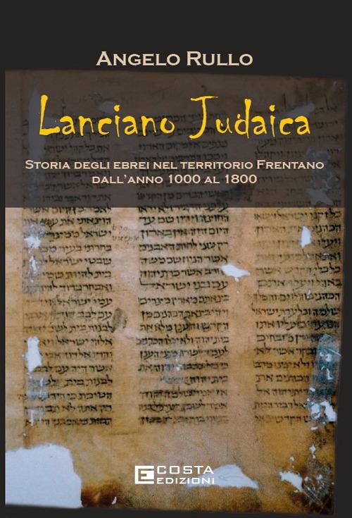 Lanciano judaica. Storia degli ebrei nel territorio Frentano dall'anno 1000 al 1800 - Angelo Rullo - copertina