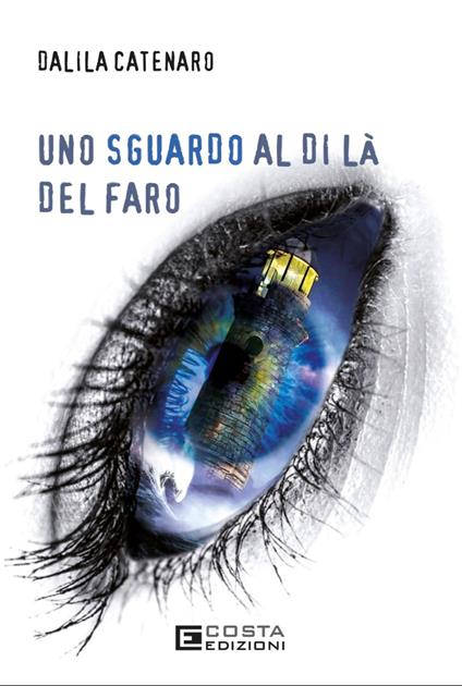 Uno sguardo al di là del faro - Dalila Catenaro - copertina