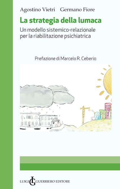 La strategia della lumaca. Un modello sistemico-relazionale per la riabilitazione psichiatrica - Agostino Vietri,Germano Fiore - copertina