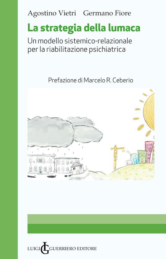 La strategia della lumaca. Un modello sistemico-relazionale per la riabilitazione psichiatrica - Agostino Vietri,Germano Fiore - copertina